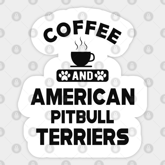 American Pitbull Terrier - Coffee and american pitbull terriers Sticker by KC Happy Shop